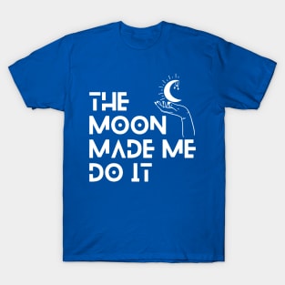 The Moon Made Me Do It 2 T-Shirt